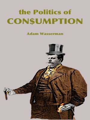 cover image of The Politics of Consumption